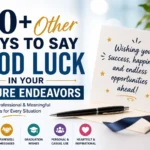 60+ Other Ways to Say Good Luck in Your Future Endeavors